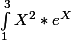\int_{1}^{3}{X^2*e^X}
